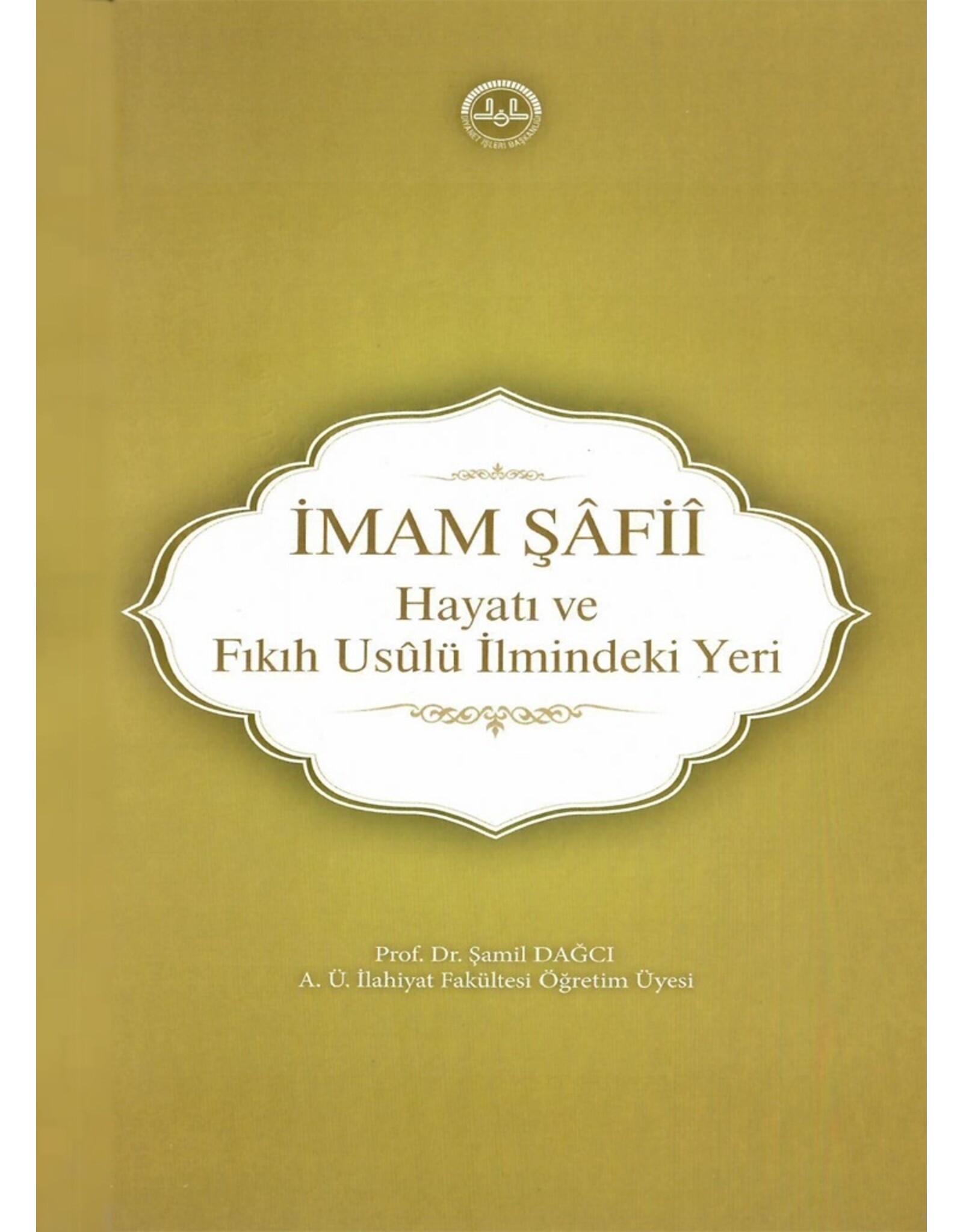 Diyanet İşleri Başkanlığı Yayınları IMAM SAFII ( Hayati Ve Fikih Usulu Ilmindeki Yeri )