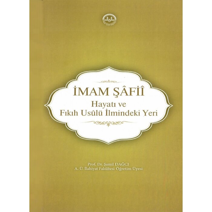 Diyanet İşleri Başkanlığı Yayınları IMAM SAFII ( Hayati Ve Fikih Usulu Ilmindeki Yeri )