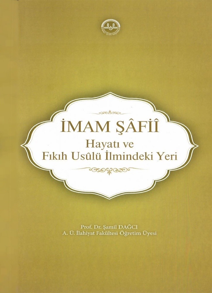 Diyanet İşleri Başkanlığı Yayınları IMAM SAFII ( Hayati Ve Fikih Usulu Ilmindeki Yeri )