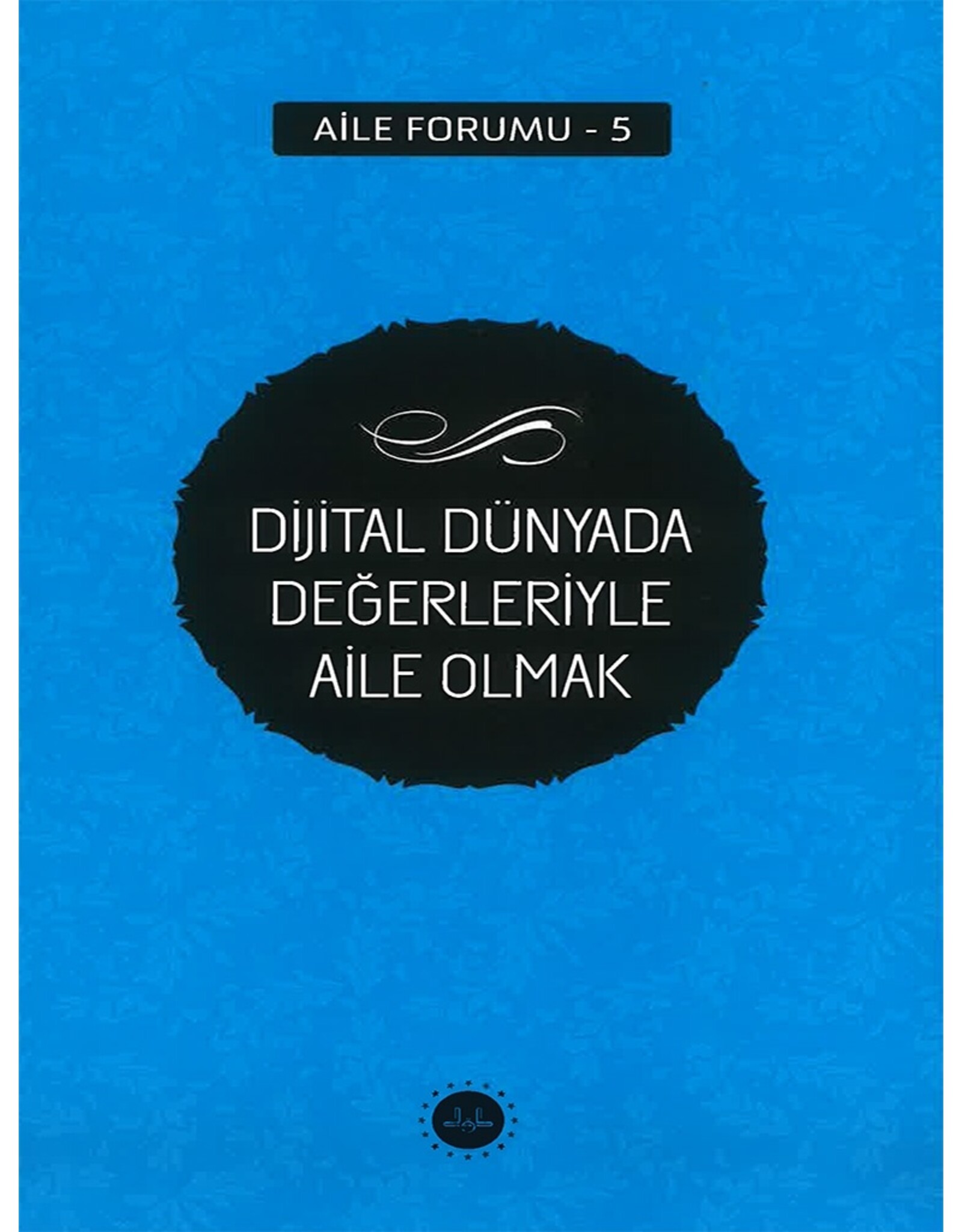 Diyanet İşleri Başkanlığı Yayınları DIJITAL DUNYADA DEGERLERIYLE AILE OLMAK