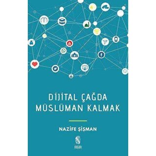 Nazıfe Sısman Dijital Çağda Müslüman Kalmak