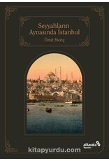 Seyyahların Aynasında Şehirlerin Sultanı İstanbul