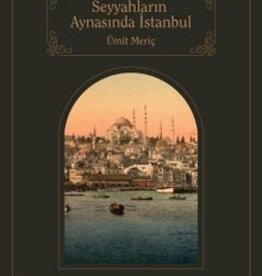 Seyyahların Aynasında Şehirlerin Sultanı İstanbul