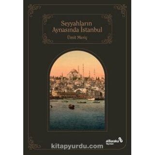 Umit Meric Seyyahların Aynasında Şehirlerin Sultanı İstanbul