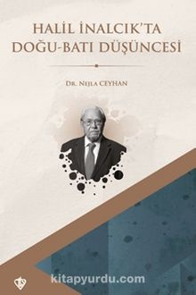 Nejla Ceylan Halil İnalcık’ta Doğu Batı Düşüncesi