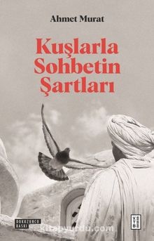 Ahmet Murat Kuşlarla Sohbetin Şartları
