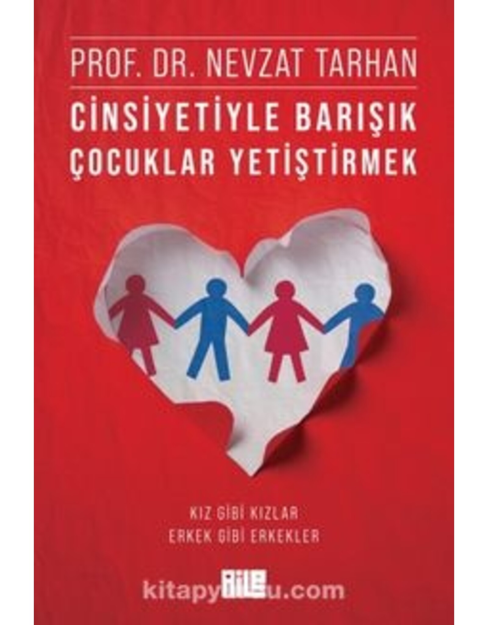 Cinsiyetiyle Barışık Çocuklar Yetiştirmek (Kız Gibi Kızlar, Erkek Gibi Erkekler)