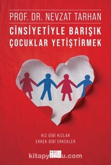 Nevzat Tarhan Cinsiyetiyle Barışık Çocuklar Yetiştirmek (Kız Gibi Kızlar, Erkek Gibi Erkekler)
