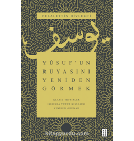 Yusuf’un Rüyasını Yeniden Görmek / Klasik Tefsirler Işığında Yusuf Kıssasını Yeniden Okumak