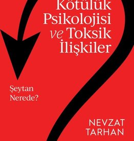 Kötülük Psikolojisi ve Toksik İlişkiler