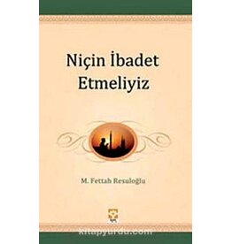 Niçin Ibadet Etmeliyiz