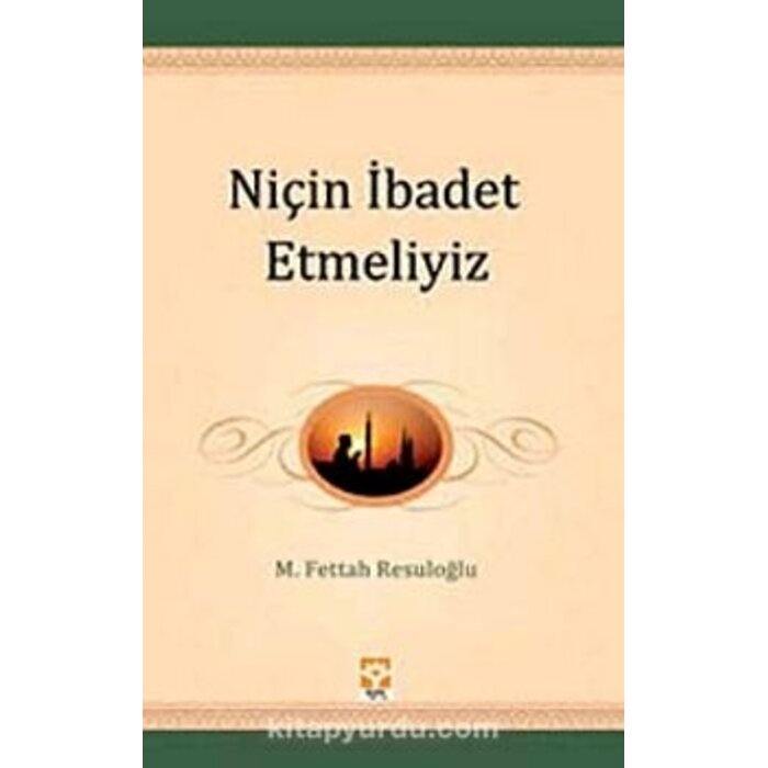 Niçin Ibadet Etmeliyiz