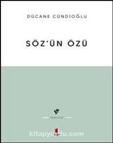 Dücane Cündioğlu Söz'ün Özü