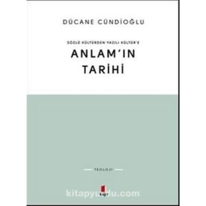 Dücane Cündioğlu Anlam'ın Tarihi Sözlü Kültürden Yazılı Kültür'e