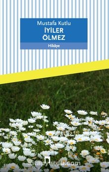 Mustafa Kutlu İyiler Ölmez