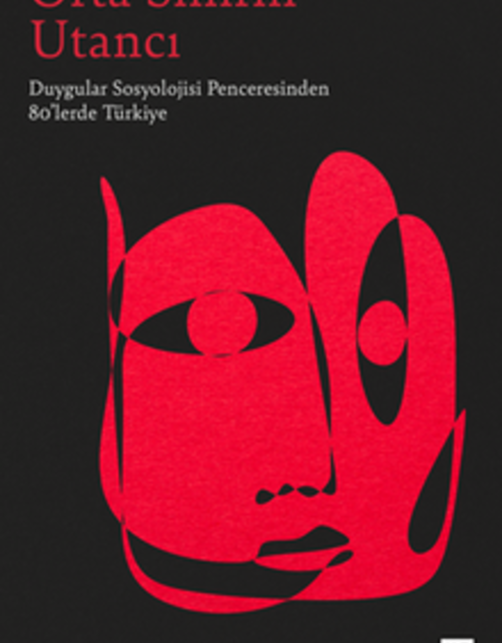 Orta Sınıfın Utancı / Duygular Sosyolojisi Penceresinden 80’lerde Türkiye