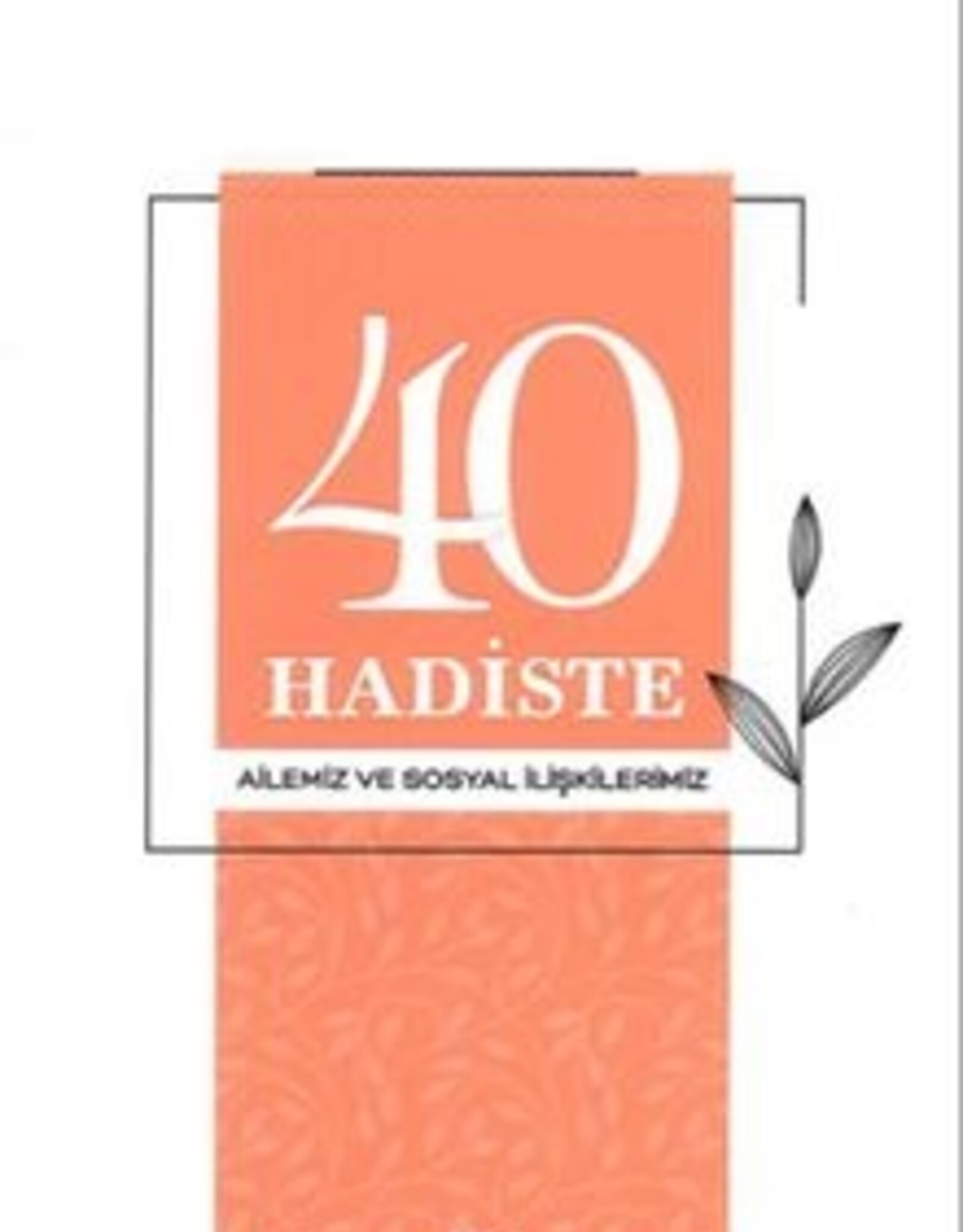 40 Hadiste Ailemiz ve Sosyal İlişkilerimiz