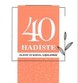 40 Hadiste Ailemiz ve Sosyal İlişkilerimiz