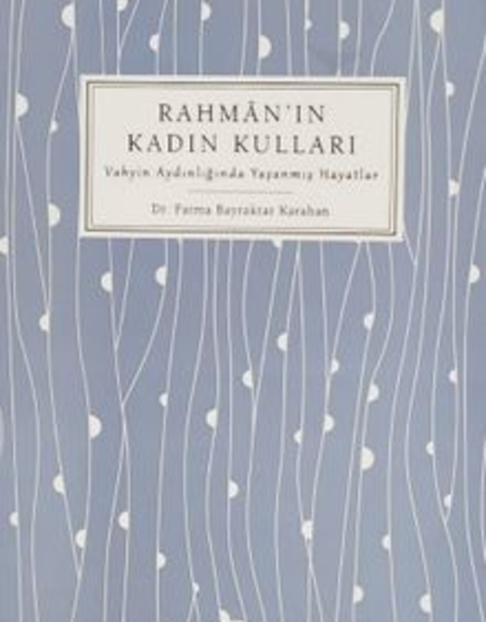 Rahman’ın Kadın Kulları Vahyin Aydınlığında Yaşanmış Hayatlar
