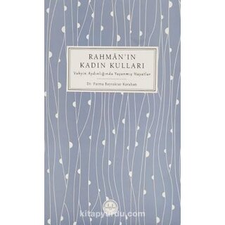 Fatma Bayraktar Karahan Rahman’ın Kadın Kulları Vahyin Aydınlığında Yaşanmış Hayatlar
