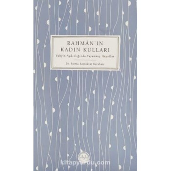 Rahman’ın Kadın Kulları Vahyin Aydınlığında Yaşanmış Hayatlar