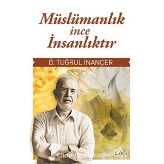 O. Tugrul Inancer Muslumanlik Ince Insanliktir