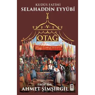 Prof.Dr. Ahmet Şimşirgil Otağ 5 Selahaddin Eyyubi