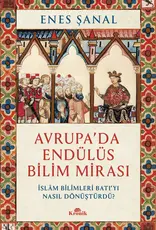 Avrupada Endülüs Bilim Mirası İslam Bilimleri Batıyı Nasıl Dönüştürdü