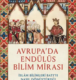 Avrupada Endülüs Bilim Mirası İslam Bilimleri Batıyı Nasıl Dönüştürdü