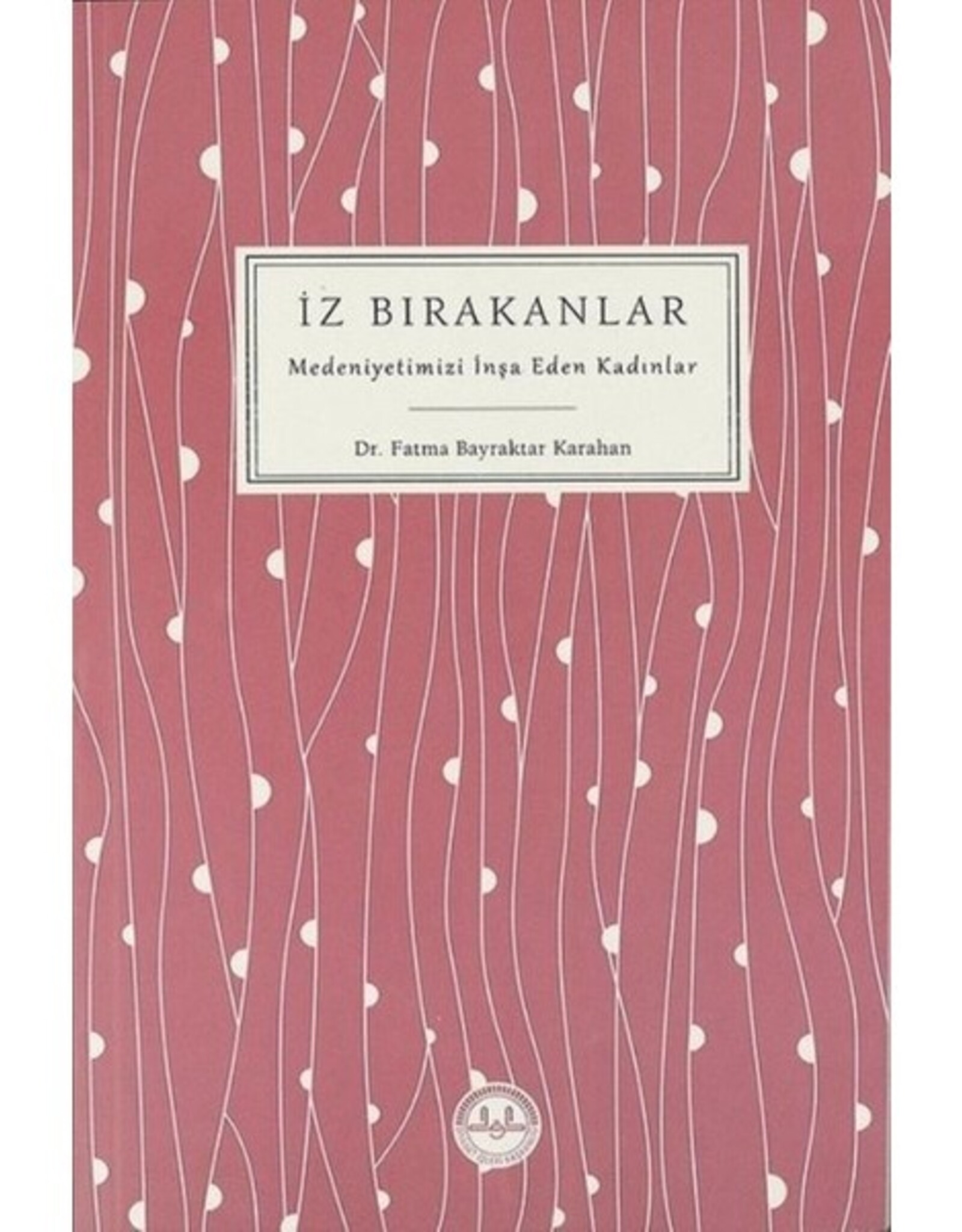 İz Bırakanlar Medeniyetimizi İnşa Eden Kadınlar