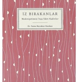 İz Bırakanlar Medeniyetimizi İnşa Eden Kadınlar