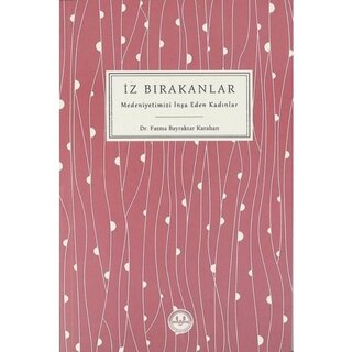 İz Bırakanlar Medeniyetimizi İnşa Eden Kadınlar