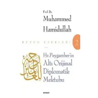Muhammed Hamidullah Hz. Peygamber'in Altı Orijinal Diplomatik Mektubu