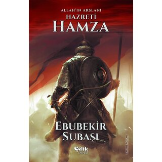 Ebubekir Subaşı Hz. Hamza: Allahin Arslani