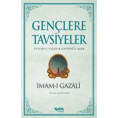 Imam Gazali Gençlere Tavsiyeler (Eyyühe'l-Veled Kavaidü'l-Aşar)