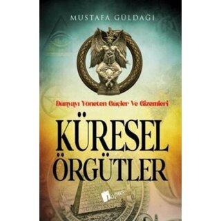 Küresel Örgütler : Dünyayı Yöneten Güçler ve Gizemleri