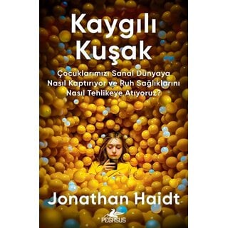 Jonathan Haidt Kaygılı Kuşak Çocuklarımızı Sanal Dünyaya Nasıl Kaptırıyor ve Ruh Sağlıklarını Nasıl Tehlikeye Atıyoruz?