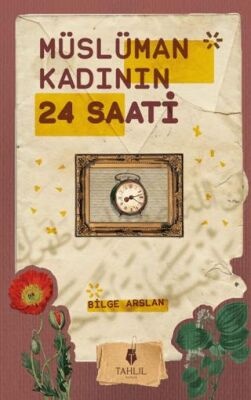 Bilge Arslan Müslüman Kadının 24 Saati