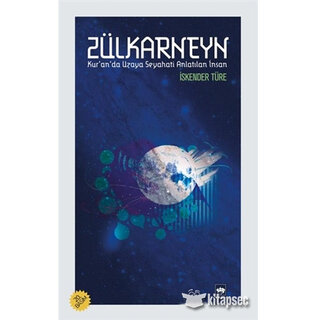 Zülkarneyn; Kur'an'da Uzaya Seyahati Anlatılan İnsan