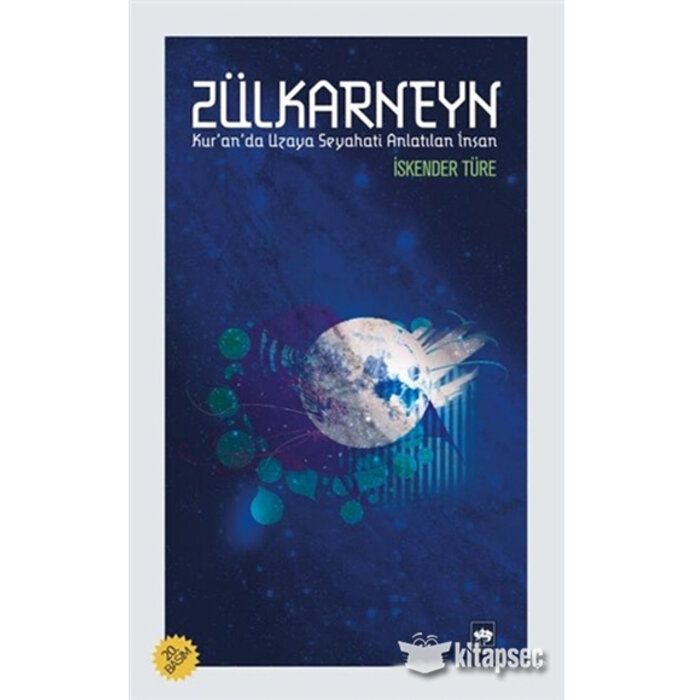 Zülkarneyn; Kur'an'da Uzaya Seyahati Anlatılan İnsan