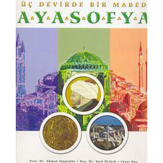 Ahmet Akgunduz Üç Devirde Bir Mabed Ayasofya
