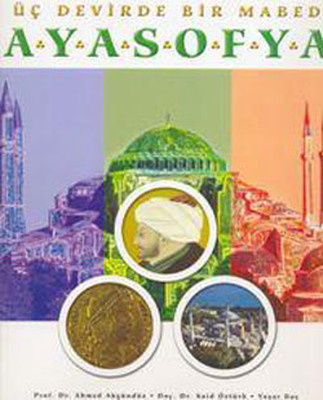 Ahmet Akgunduz Üç Devirde Bir Mabed Ayasofya