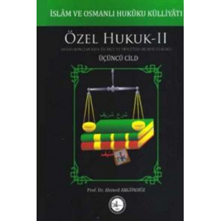 Ahmed Akgündüz İslam ve Osmanlı Hukuku Külliyatı 3. Cilt - Özel Hukuk 2 (Miras-Borçlar-Eşya-Ticaret ve Devletler Hususi Hukuku)