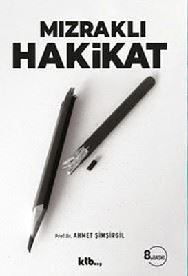 Prof.Dr. Ahmet Şimşirgil Mızraklı Hakikat