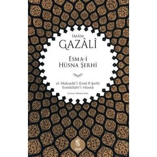 İmam Gazâlî Esma-i Hüsna Şerhi el-Maksadü’l-Esnâ fî Şerhi Esmâillahi’l-Hüsnâ
