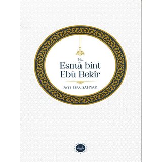 Prof. Dr. Ayşe Esra ŞAHYAR Hz. Esmâ bint Ebû Bekir