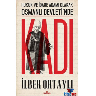 İlber Ortaylı Hukuk ve İdare Adamı Olarak Osmanlı Devletinde Kadı