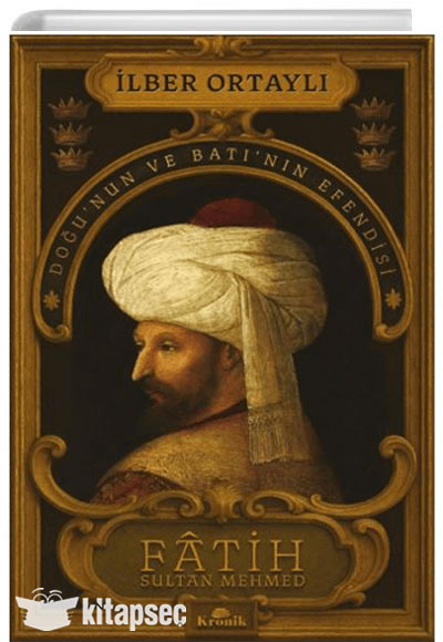 İlber Ortaylı Fâtih Sultan Mehmed Doğunun ve Batının Efendisi