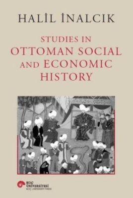 Halil İnalcık Studies In Ottoman Social and Economic History
