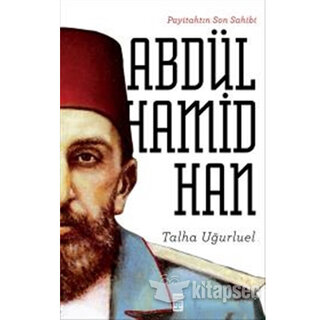 Talha Uğurluel Payitahtın Son Sahibi II. Abdülhamid Han